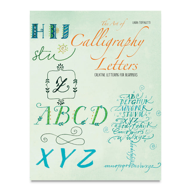 The Art of Calligraphy Letters: Creative Lettering for Beginners by Laura Toffaletti